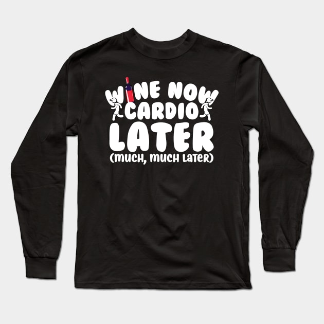 Wine Now Cardio Later Long Sleeve T-Shirt by thingsandthings